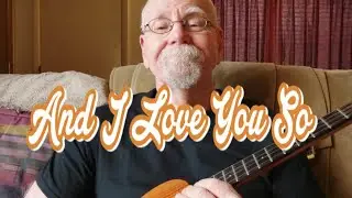 And I Love You So (Don McLean) (Ukulele, Lyrics, Chords)