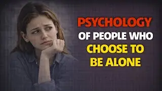 Psychology of People Who Choose to be Alone |Psychology Facts|