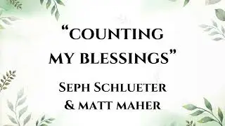 Counting My Blessings - Seph Schlueter, Matt Maher (Lyrics - Easy-To-Read)