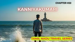 LAST LAND OF INDIA....KANNIYAKUMARI | CHAPTER 22 | TAMIL NADU TRAVEL SERIES