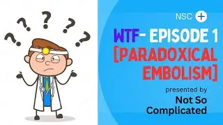WTF Is Paradoxical Embolism? | WTF Series Episode 1 | MBBS, USMLE Step 1, PLAB, FMGE, AMC, INICET