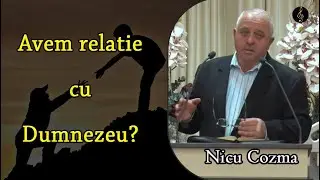 Nicu Cozma - Avem relatie cu Dumnezeu? | PREDICA