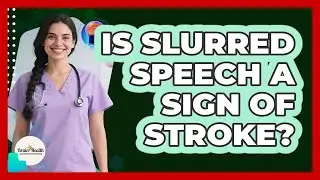 Is Slurred Speech a Sign of Stroke?