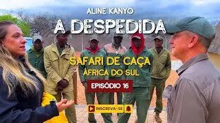 EP16. A DESPEDIDA. SAFÁRI DE CAÇA NA ÁFRICA DO SUL.