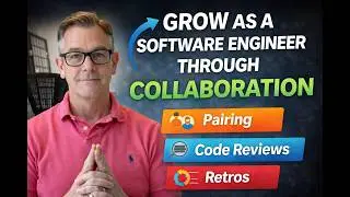 Grow as a Software Engineer Through Collaboration (Pair Programming, Code Reviews, Retros)