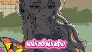 FULL - HO&Aacute;N ĐỔI VẬN MỆNH ... | The Anime VN
