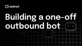 How to Create a One-Off Campaign Using Outbound Bots in WotNot