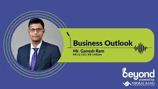 Business Outlook discussion with Mr. Ganesh Ram, MD & CEO, MF Utilities