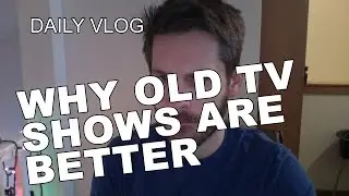 Daily Vlog - January 28, 2015 - WHY OLD TV SHOWS ARE BETTER