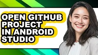 How to Open Github Project in Android Studio (full Guide)
