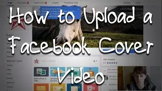 How to Upload a Facebook Cover Video!