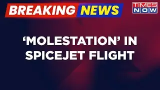 Breaking News | Spicejet Passenger Deboarded, Cops Register Sexual Harassment Case | Times Now