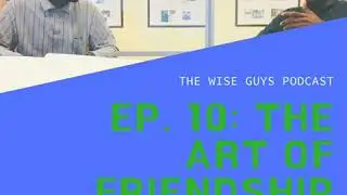 The Wise Guys Talk Friendship & How We Categorize Them In Our Lives