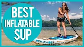 Best Inflatable Paddle Board in 2025 - Top 7 Inflatable Stand Up Paddle Board Reviews