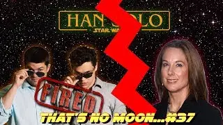 THAT'S NO MOON...#37 - LORD & MILLER FIRED!