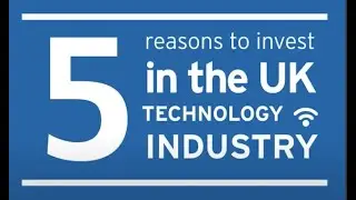 5 reasons to invest in the UK Tech Industry