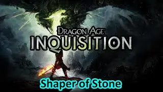 Dragon Age Inquisition: Shaper of Stone | 11/26/2024