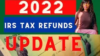 IRS TAX REFUND 2022 UPDATE- Approvals, Tax Refunds, amended returns- Tax refund 2022 update