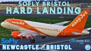 [MSFS 2024] HARD LANDING AT SOFLY BRISTOL | easyJet A319 Newcastle To Bristol
