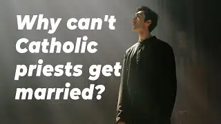 Why can't Catholic priests get married?