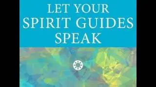 Let Your Spirit Guides Speak - Starting the Conversation