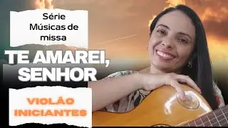 COMO TOCAR TE AMAREI, SENHOR (ME CHAMASTES PARA CAMINHAR) - VIOLÃO INICIANTES