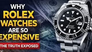 Why Rolex Watches Are So Expensive &mdash; The Truth Behind the Price