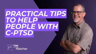 Helping People With Complex Trauma - Part 5/5 - Practical Tips