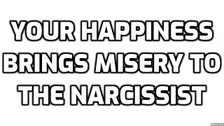 Your Happiness Brings Misery To The Narcissist