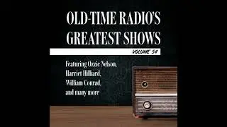 Old-Time Radio's Greatest Shows, Volume 54: Featuring Ozzie Nelson, Harriet Hilliard, William