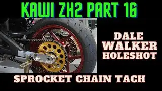 Kawi ZH2 Part 16 Rear Sprocket, Chain, Tach Update  Dale Walker Holeshot