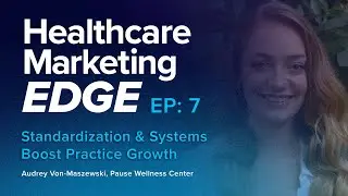 Standardization & Systems Boost Practice Growth | EP 7