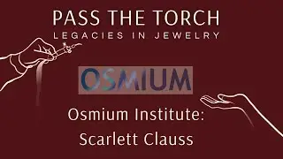 Osmium Institute: Scarlett Clauss Interview on Pass The Torch: Legacies in Jewelry