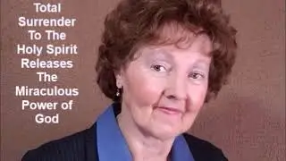 Total Surrender To The Holy Spirit Releases The Miraculous Power of God/Rebecca R. McLaughlin