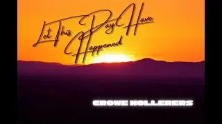 Let This Day Have Happened///Crowe Hollerers///Official Music Video