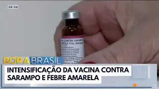 Intensifica&ccedil;&atilde;o na vacina&ccedil;&atilde;o contra sarampo e febre amarela em SP | Bora Brasil