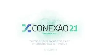 Conexão 21 | Pesquisa de RH no Rio de Janeiro —  Parte 1