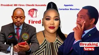 President HH Fires Chushi Kasanda; Appoints Cornelius Mweetwa as Minister of Information & Media....