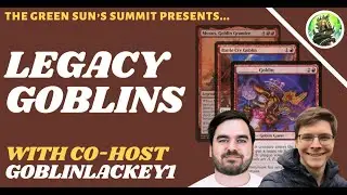Legacy Goblins with GoblinLackey1 🔥 | GreenSunsSummit | GreenSunsZenith.com