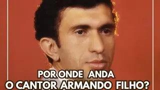 LEMBRA DELE? POR ONDE ANDA O CANTOR ARMANDO FILHO?