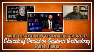 The Original Church? Orthodoxy or the church of Christ - PART 2