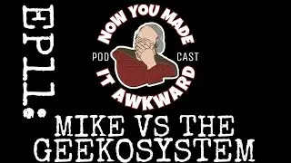 NOW YOU MADE IT AWKWARD Ep11: 