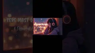 Tere Mast Mast Do Nain - [Slowed+Reverb] Lofi | Rahat Fateh Ali Khan | #teremastmastdonain #trending
