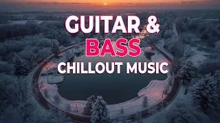 Serene Winter Chill Music ❄️ #58 | Guitar & Bass for Cozy Evenings & Deep Focus