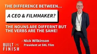 Charting a Course from Boardroom to Big Screen - Nick Wilkinson - Built to Finish - Episode # 016