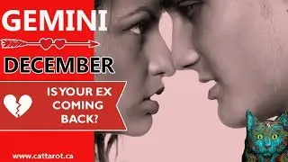 💞 GEMINI DECEMBER 2017 ***IS YOUR EX COMING BACK?***