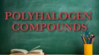 HALOALKANES AND HALOARENES | CLASS 12 | UNIT 10 | PART 19 | POLY HALOGEN COMPOUNDS