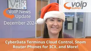 VoIP News Update | December 2024 - CyberData Terminus, Snom Router Phones for 3CX, and More!