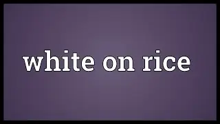 White on rice Meaning