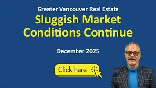 Greater Vancouver Real Estate - December 2025 - Sluggish Market Conditions Continue